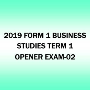 2019 FORM 1- BUSINESS STUDIES TERM 1-OPENER EXAM-02