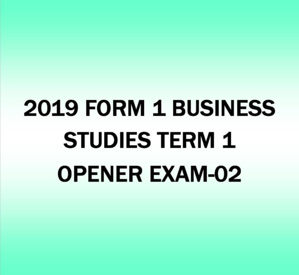 2019 FORM 1- BUSINESS STUDIES TERM 1-OPENER EXAM-02