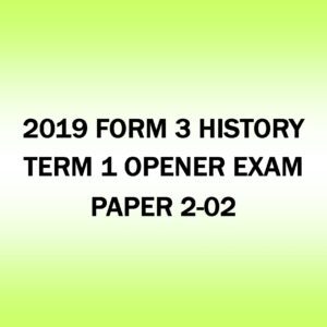 2019 FORM 3 HISTORY TERM 1 OPENER EXAM PAPER 2-02