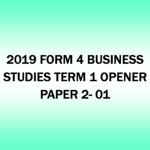 2019 FORM 4- BUSINESS STUDIES TERM 1- OPENER PAPER 2- 01