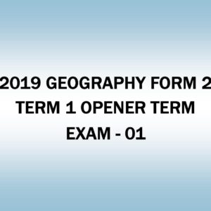 2019 GEOGRAPHY-FORM 2-TERM 1- OPENER TERM EXAM - 01