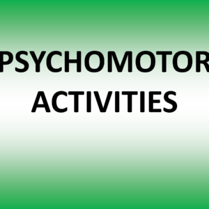PSYCHOMOTOR ACTIVITIES